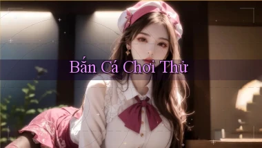 Bắn cá Chơi thử