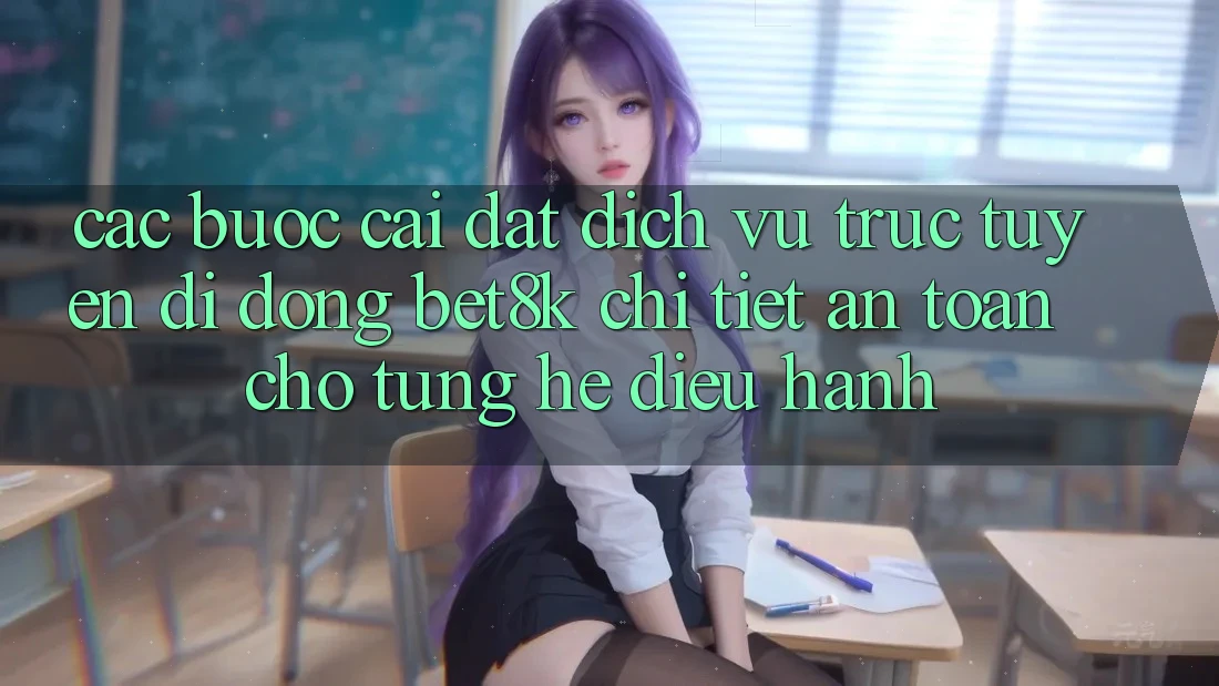 Các bước Cài đặt Dịch vụ trực tuyến di động Bet8k Chi Tiết, An Toàn Cho Từng Hệ Điều Hành