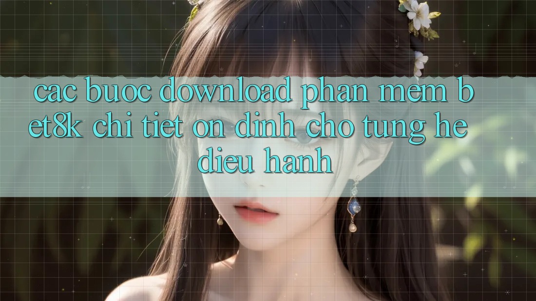Các bước Download Phần mềm Bet8k Chi Tiết, Ổn định Cho Từng Hệ Điều Hành