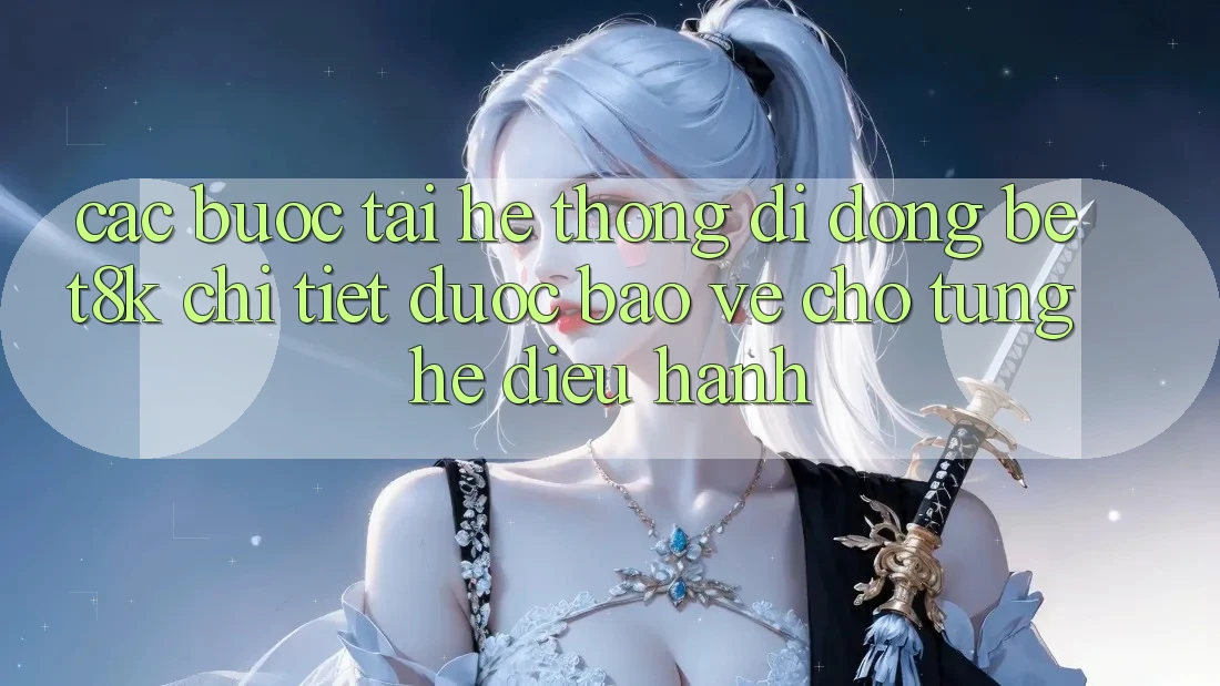 Các bước Tải Hệ thống di động Bet8k Chi Tiết, Được bảo vệ Cho Từng Hệ Điều Hành