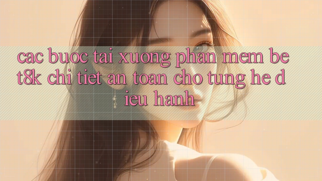 Các bước Tải xuống Phần mềm Bet8k Chi Tiết, An Toàn Cho Từng Hệ Điều Hành
