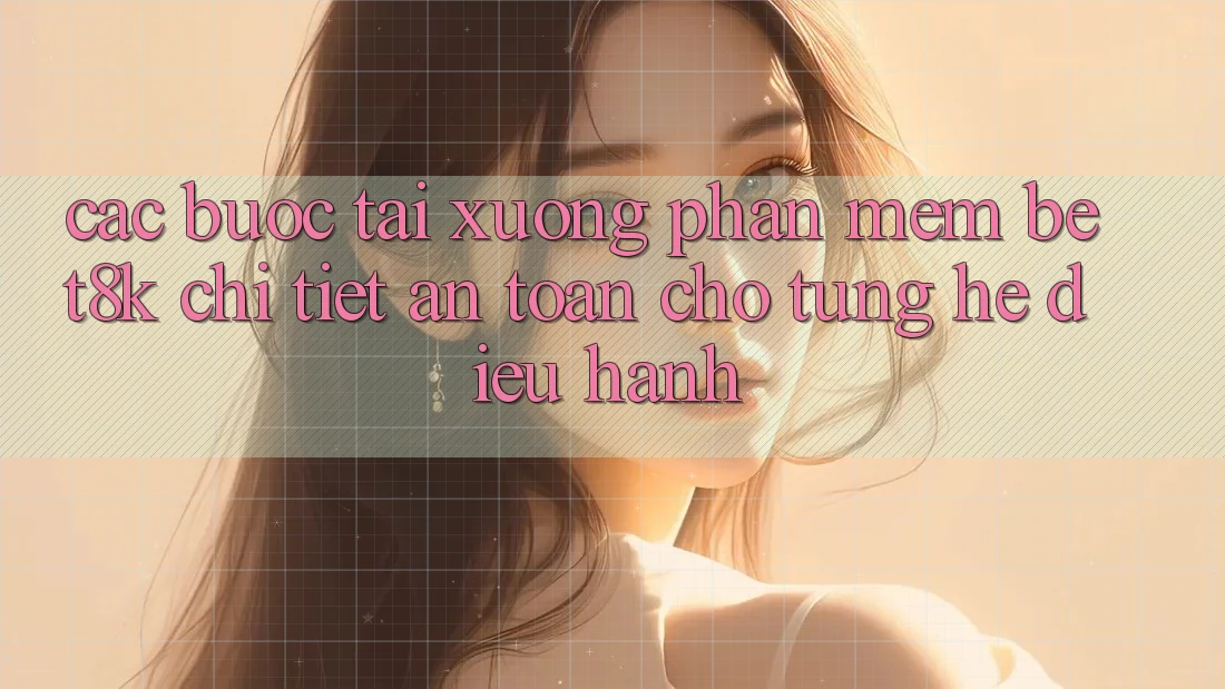 Các bước Tải xuống Phần mềm Bet8k Chi Tiết, An Toàn Cho Từng Hệ Điều Hành Các bước Tải xuống Phần mềm Bet8k Chi Tiết, An Toàn Cho Từng Hệ Điều Hành