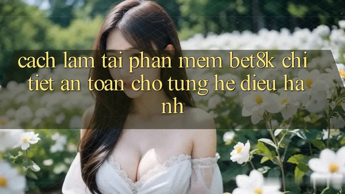 Cách làm Tải Phần mềm Bet8k Chi Tiết, An Toàn Cho Từng Hệ Điều Hành