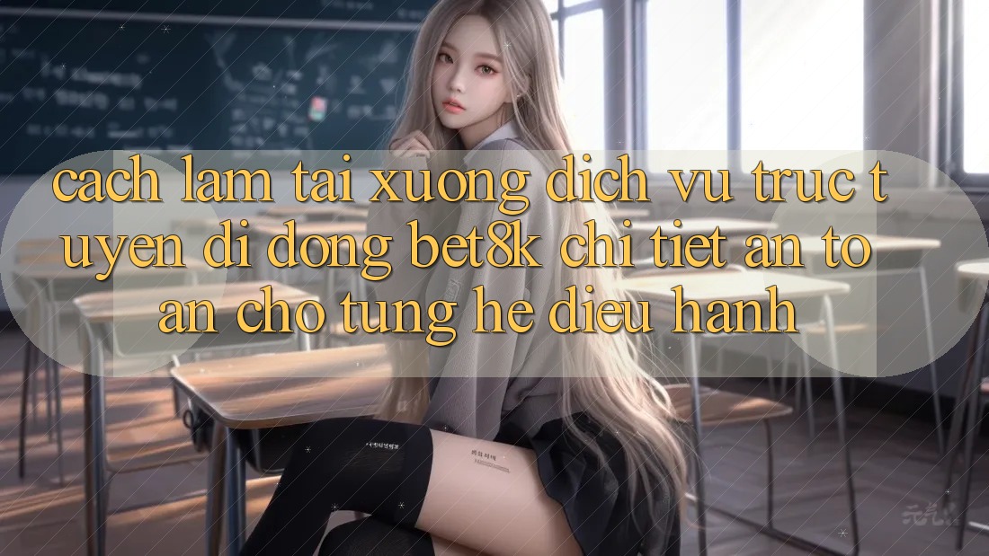 Cách làm Tải xuống Dịch vụ trực tuyến di động Bet8k Chi Tiết, An Toàn Cho Từng Hệ Điều Hành Cách làm Tải xuống Dịch vụ trực tuyến di động Bet8k Chi Tiết, An Toàn Cho Từng Hệ Điều Hành