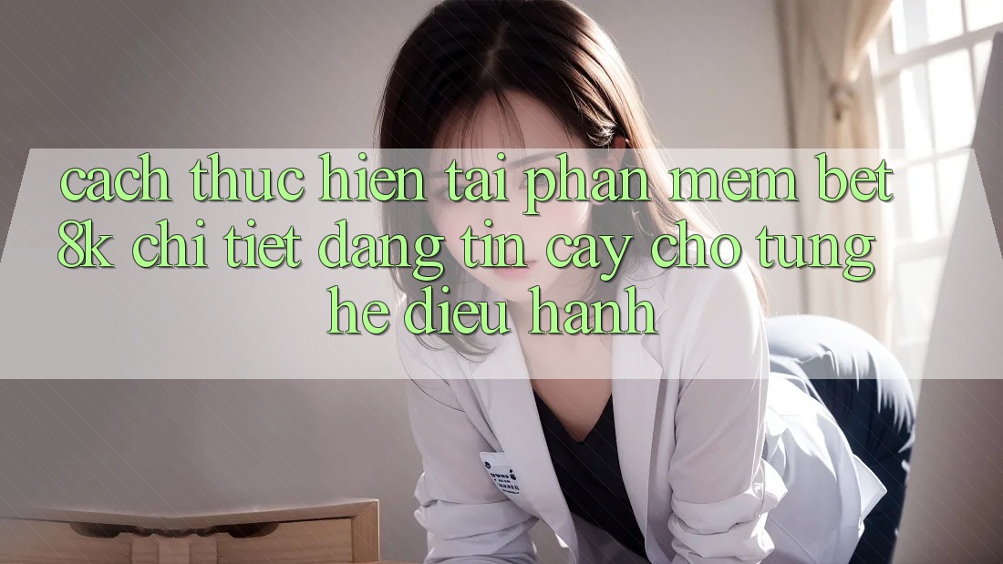 Cách thực hiện Tải Phần mềm Bet8k Chi Tiết, Đáng tin cậy Cho Từng Hệ Điều Hành
