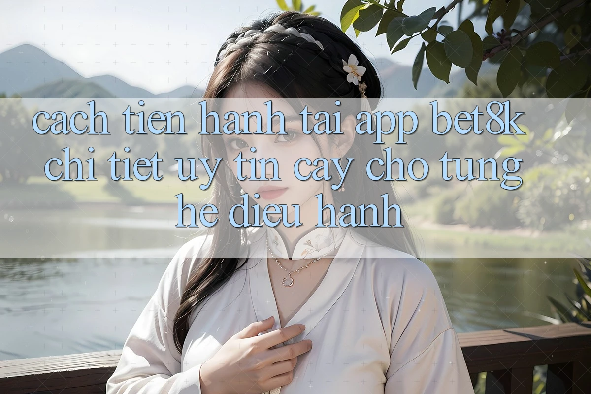Cách tiến hành Tải App Bet8k Chi Tiết, Uy tín cậy Cho Từng Hệ Điều Hành Cách tiến hành Tải App Bet8k Chi Tiết, Uy tín cậy Cho Từng Hệ Điều Hành