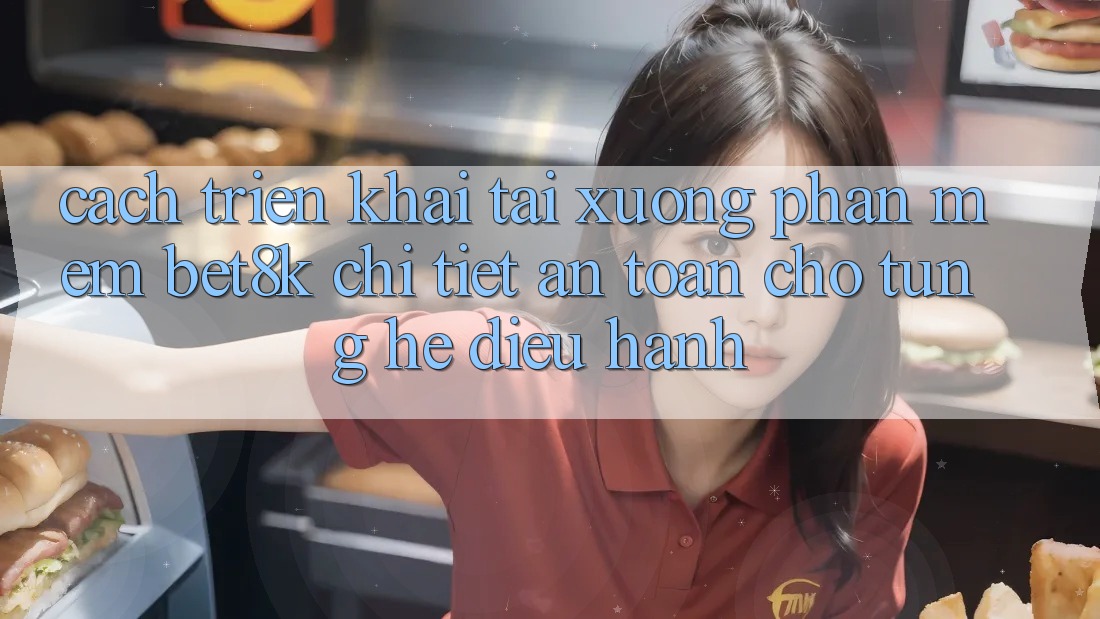 Cách triển khai Tải xuống Phần mềm Bet8k Chi Tiết, An Toàn Cho Từng Hệ Điều Hành Cách triển khai Tải xuống Phần mềm Bet8k Chi Tiết, An Toàn Cho Từng Hệ Điều Hành