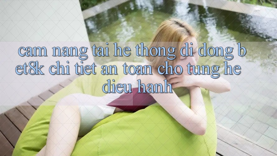 Cẩm nang Tải Hệ thống di động Bet8k Chi Tiết, An Toàn Cho Từng Hệ Điều Hành Cẩm nang Tải Hệ thống di động Bet8k Chi Tiết, An Toàn Cho Từng Hệ Điều Hành