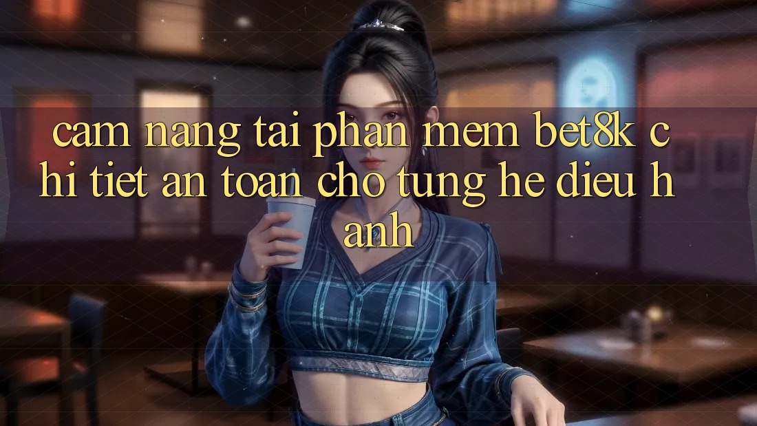 Cẩm nang Tải Phần mềm Bet8k Chi Tiết, An Toàn Cho Từng Hệ Điều Hành