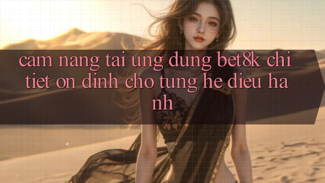 Cẩm nang Tải Ứng dụng Bet8k Chi Tiết, Ổn định Cho Từng Hệ Điều Hành Cẩm nang Tải Ứng dụng Bet8k Chi Tiết, Ổn định Cho Từng Hệ Điều Hành