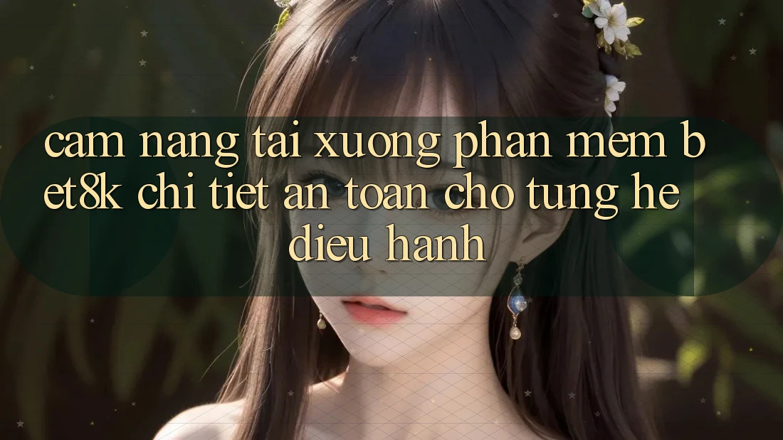 Cẩm nang Tải xuống Phần mềm Bet8k Chi Tiết, An Toàn Cho Từng Hệ Điều Hành Cẩm nang Tải xuống Phần mềm Bet8k Chi Tiết, An Toàn Cho Từng Hệ Điều Hành