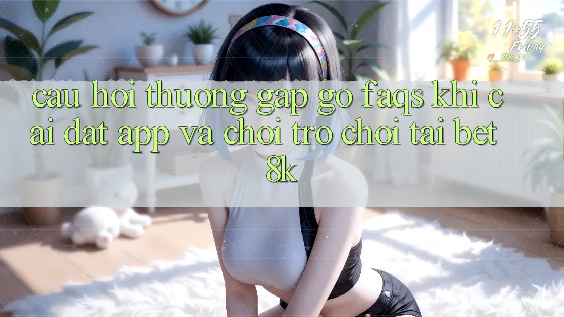 Câu Hỏi Thường Gặp gỡ (FAQs) Khi Cài đặt App Và Chơi Trò chơi Tại Bet8k