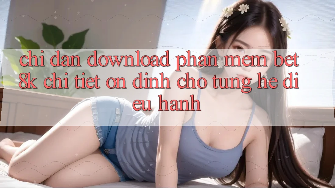 Chỉ dẫn Download Phần mềm Bet8k Chi Tiết, Ổn định Cho Từng Hệ Điều Hành