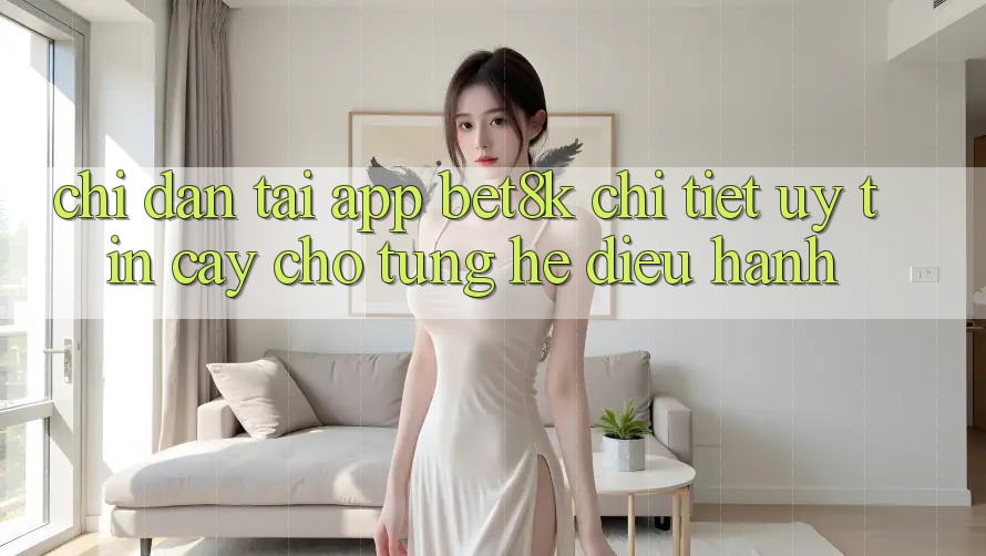 Chỉ dẫn Tải App Bet8k Chi Tiết, Uy tín cậy Cho Từng Hệ Điều Hành
