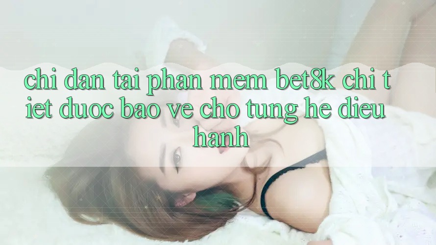 Chỉ dẫn Tải Phần mềm Bet8k Chi Tiết, Được bảo vệ Cho Từng Hệ Điều Hành Chỉ dẫn Tải Phần mềm Bet8k Chi Tiết, Được bảo vệ Cho Từng Hệ Điều Hành