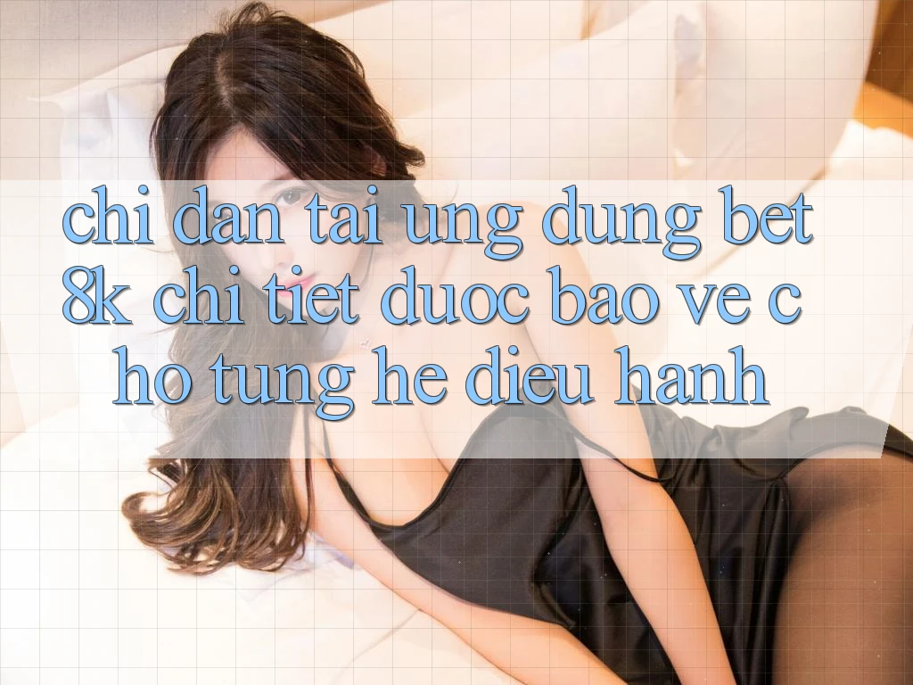 Chỉ dẫn Tải Ứng dụng Bet8k Chi Tiết, Được bảo vệ Cho Từng Hệ Điều Hành Chỉ dẫn Tải Ứng dụng Bet8k Chi Tiết, Được bảo vệ Cho Từng Hệ Điều Hành
