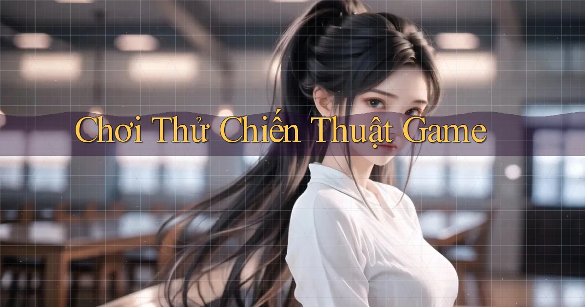 Chơi thử Chiến thuật game