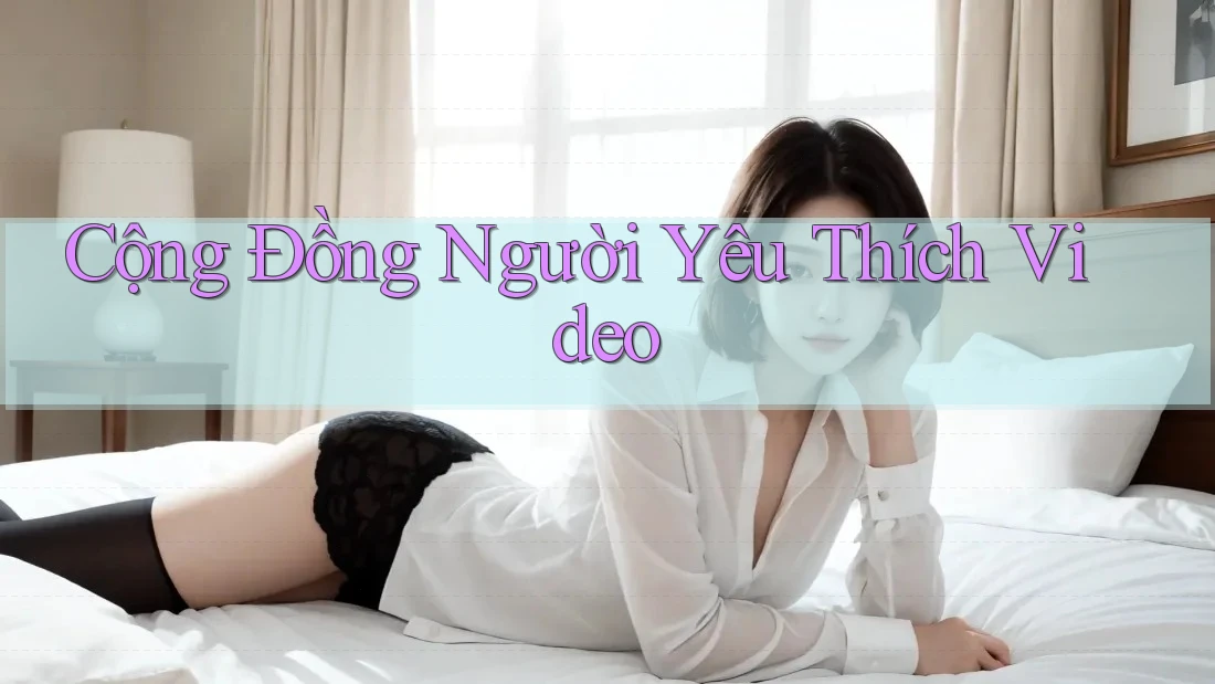 Cộng Đồng Người Yêu Thích Video