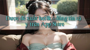 Được đề xuất bet8k   đáng tin cậy trên App Store