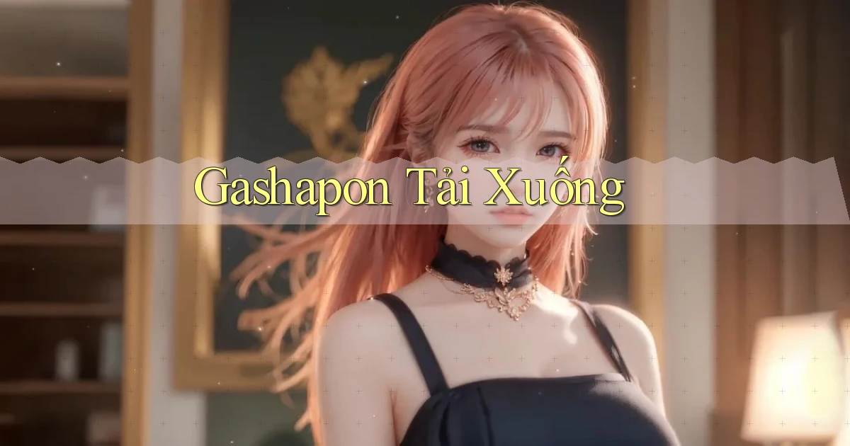 Gashapon Tải xuống