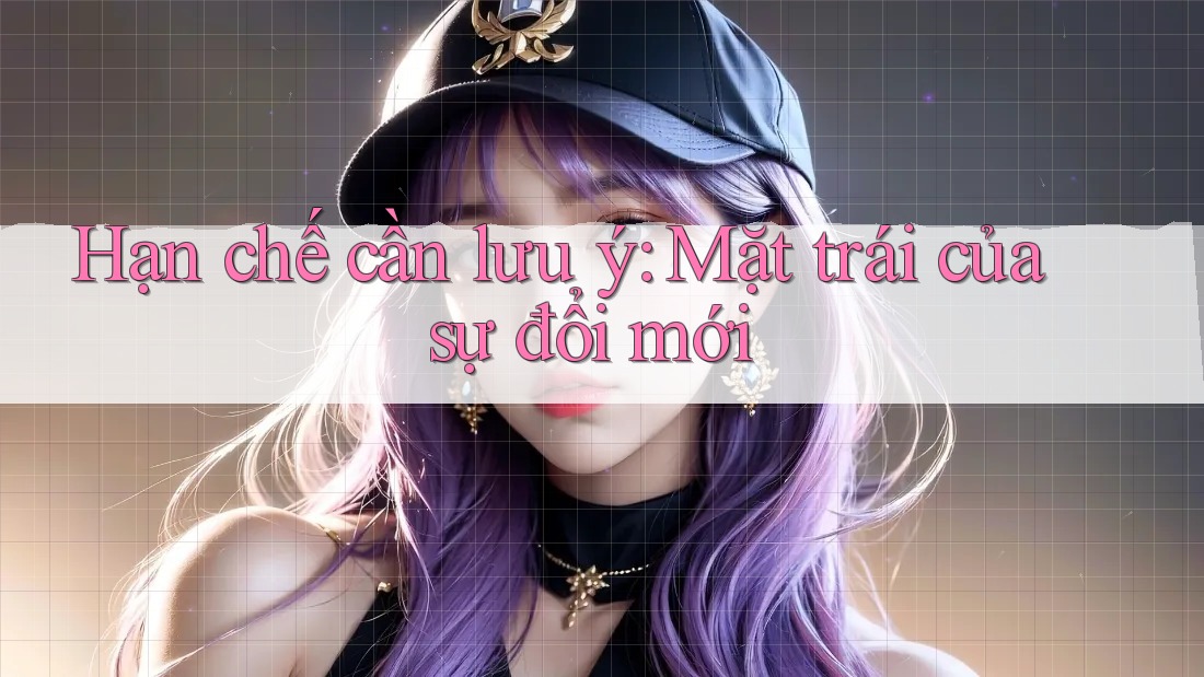 Hạn chế cần lưu ý: Mặt trái của sự đổi mới