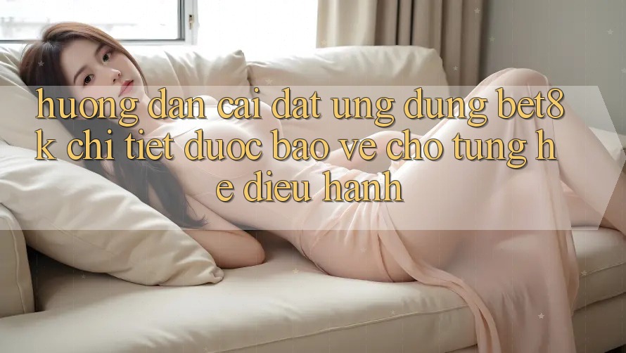 Hướng Dẫn Cài đặt Ứng dụng Bet8k Chi Tiết, Được bảo vệ Cho Từng Hệ Điều Hành Hướng Dẫn Cài đặt Ứng dụng Bet8k Chi Tiết, Được bảo vệ Cho Từng Hệ Điều Hành