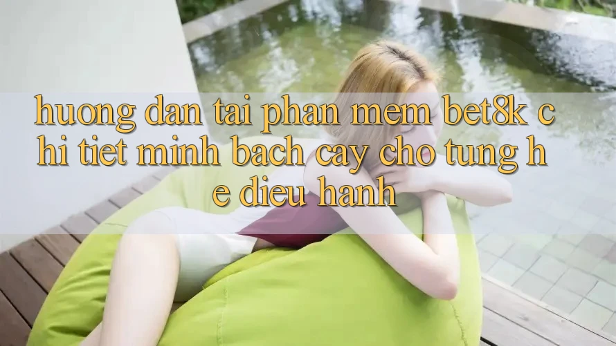 Hướng Dẫn Tải Phần mềm Bet8k Chi Tiết, Minh bạch cậy Cho Từng Hệ Điều Hành Hướng Dẫn Tải Phần mềm Bet8k Chi Tiết, Minh bạch cậy Cho Từng Hệ Điều Hành