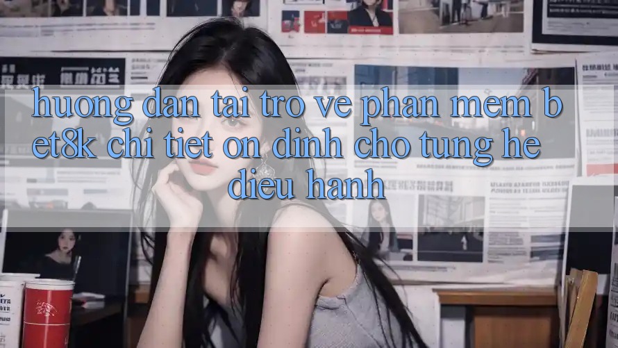 Hướng Dẫn Tải trở về Phần mềm Bet8k Chi Tiết, Ổn định Cho Từng Hệ Điều Hành Hướng Dẫn Tải trở về Phần mềm Bet8k Chi Tiết, Ổn định Cho Từng Hệ Điều Hành