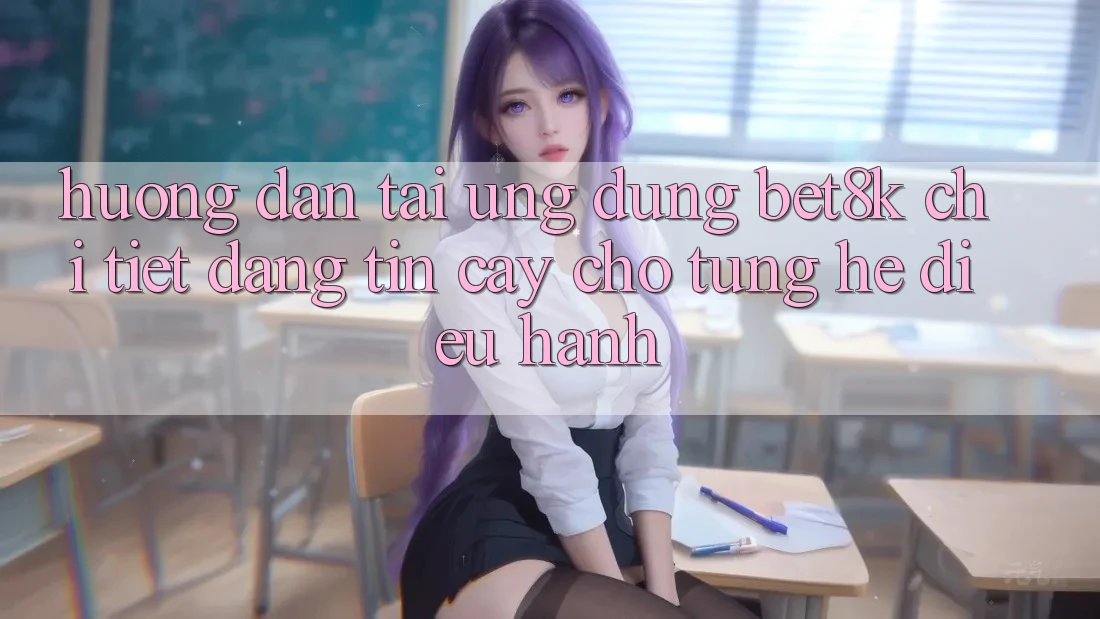 Hướng Dẫn Tải Ứng dụng Bet8k Chi Tiết, Đáng tin cậy Cho Từng Hệ Điều Hành Hướng Dẫn Tải Ứng dụng Bet8k Chi Tiết, Đáng tin cậy Cho Từng Hệ Điều Hành