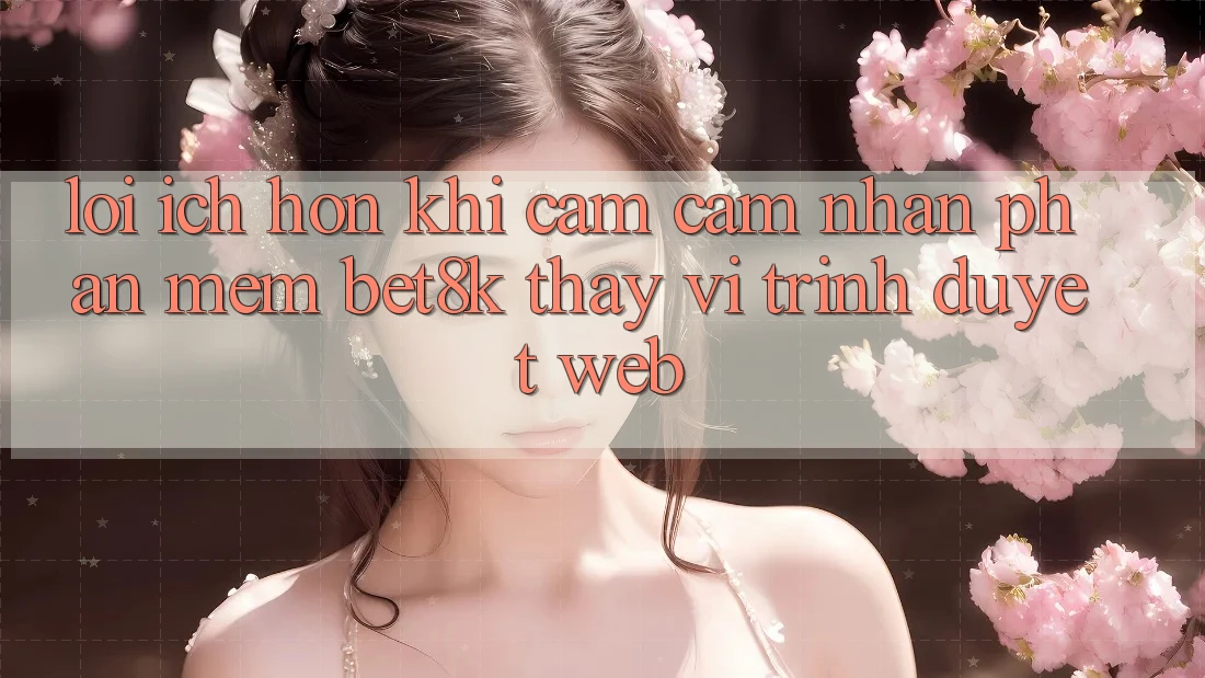 Lợi Ích Hơn Khi Cảm cảm nhận Phần mềm Bet8k Thay Vì Trình Duyệt Web Lợi Ích Hơn Khi Cảm cảm nhận Phần mềm Bet8k Thay Vì Trình Duyệt Web