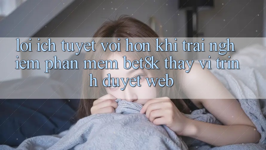 Lợi Ích Tuyệt vời hơn Khi Trải nghiệm Phần mềm Bet8k Thay Vì Trình Duyệt Web