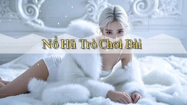 nổ hũ Trò chơi bài