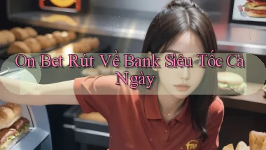 on bet rút về bank siêu tốc cả ngày