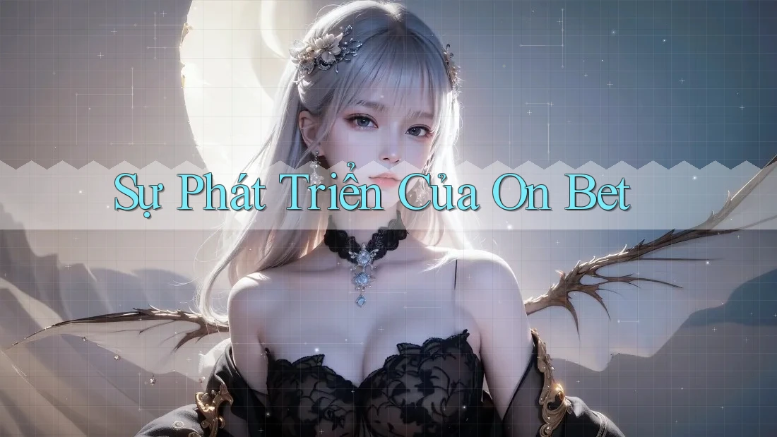 Sự Phát Triển Của On Bet