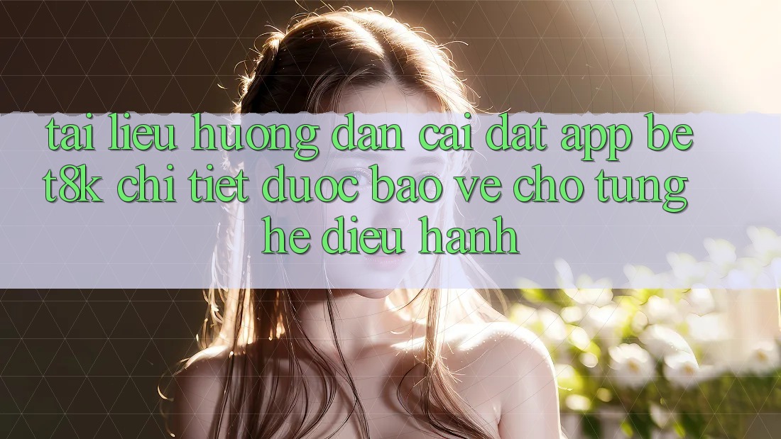 Tài liệu hướng dẫn Cài đặt App Bet8k Chi Tiết, Được bảo vệ Cho Từng Hệ Điều Hành Tài liệu hướng dẫn Cài đặt App Bet8k Chi Tiết, Được bảo vệ Cho Từng Hệ Điều Hành