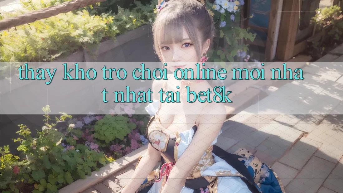 Thấy Kho Trò chơi Online Mới nhất Nhất Tại Bet8k