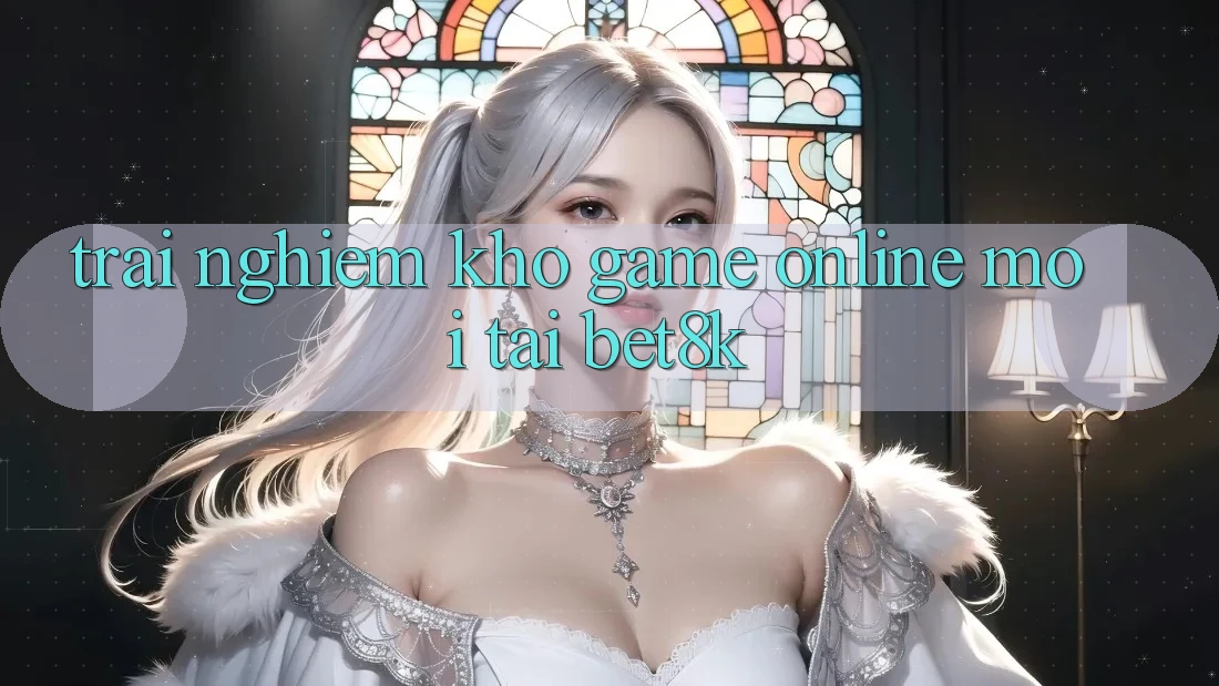 Trải nghiệm Kho Game Online Mới Tại Bet8k