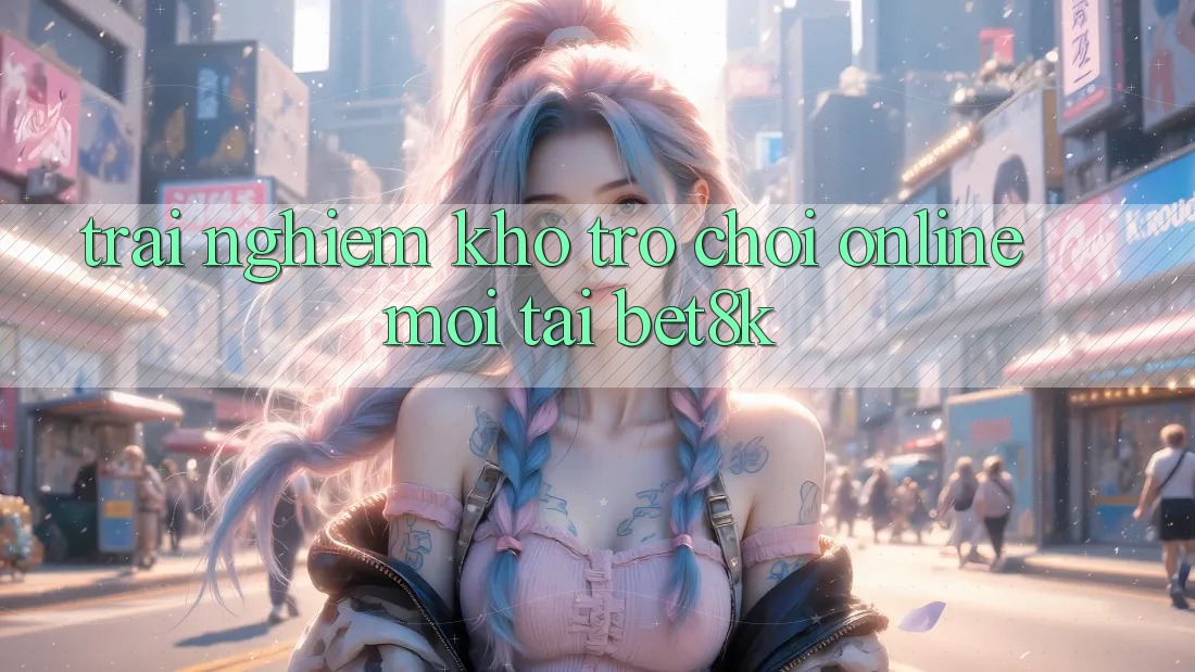 Trải nghiệm Kho Trò chơi Online Mới Tại Bet8k