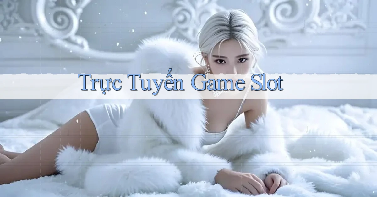 Trực tuyến Game slot