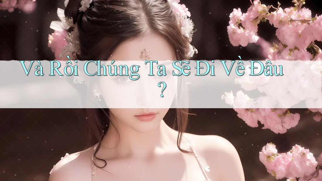 Và Rồi Chúng Ta Sẽ Đi Về Đâu? Và Rồi Chúng Ta Sẽ Đi Về Đâu?