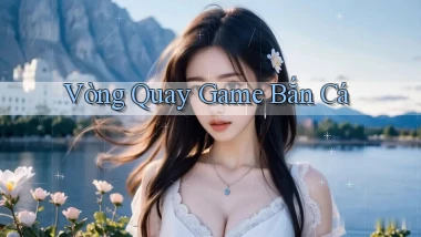 Vòng quay Game bắn cá
